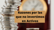 Razones por las que no invertimos en Activos