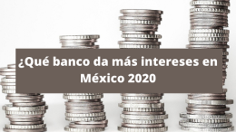 que banco da más intereses en México 2020