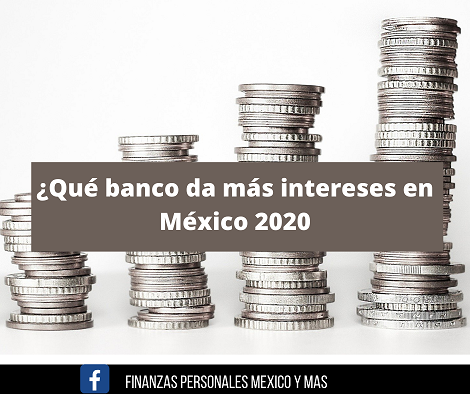 que banco da más intereses en México 2020