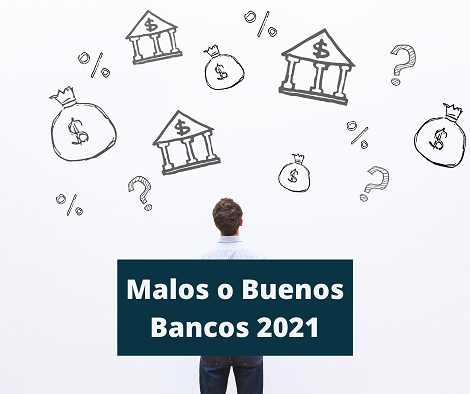 Malos o buenos bancos 2021