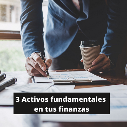 3 Activos fundamentales en tus finanzas