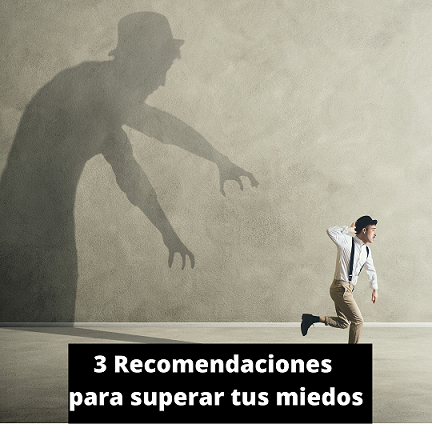 3 Recomendaciones para superar tus miedos