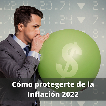 Cómo protegerte de la Inflación 2022
