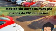 México sin autos nuevos por menos de 200 mil pesos